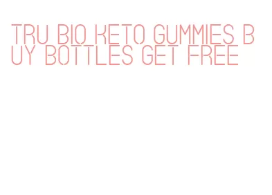 tru bio keto gummies buy bottles get free
