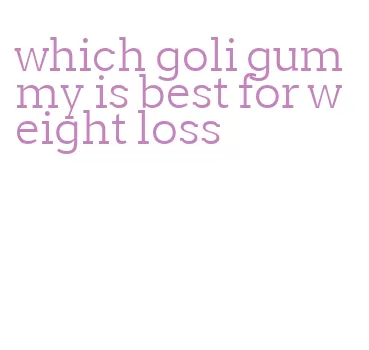 which goli gummy is best for weight loss