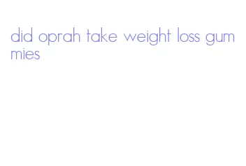 did oprah take weight loss gummies