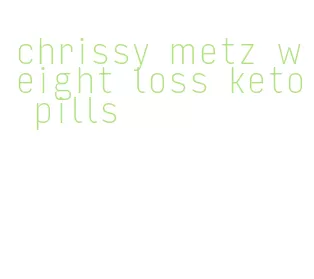 chrissy metz weight loss keto pills