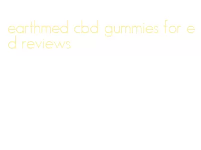 earthmed cbd gummies for ed reviews