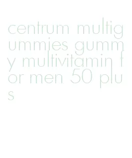 centrum multigummies gummy multivitamin for men 50 plus