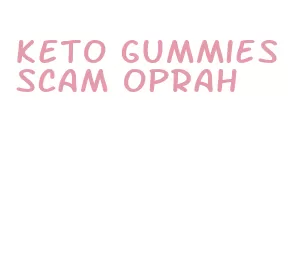 keto gummies scam oprah