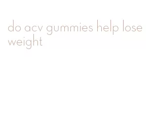do acv gummies help lose weight