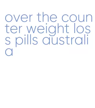 over the counter weight loss pills australia