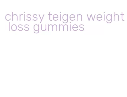 chrissy teigen weight loss gummies