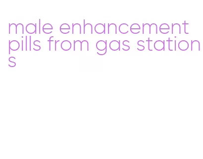 male enhancement pills from gas stations