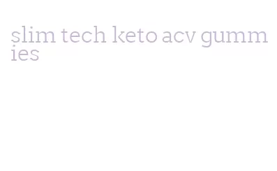 slim tech keto acv gummies