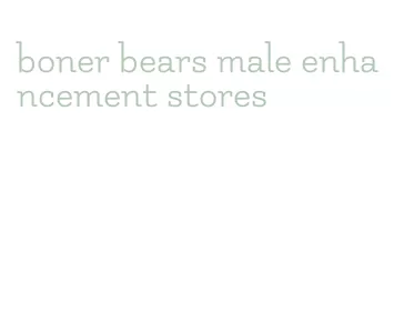 boner bears male enhancement stores