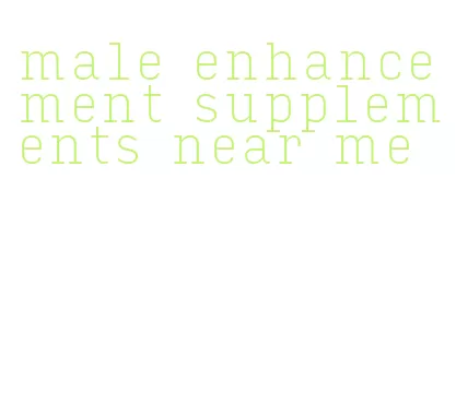 male enhancement supplements near me