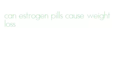 can estrogen pills cause weight loss