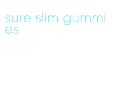 sure slim gummies