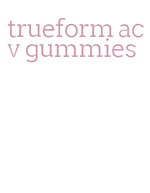 trueform acv gummies