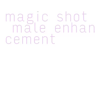 magic shot male enhancement
