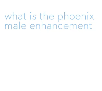 what is the phoenix male enhancement