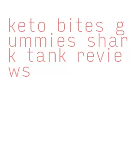 keto bites gummies shark tank reviews