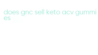 does gnc sell keto acv gummies