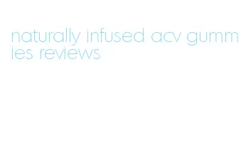 naturally infused acv gummies reviews