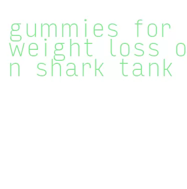 gummies for weight loss on shark tank