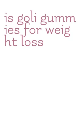 is goli gummies for weight loss