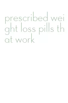 prescribed weight loss pills that work