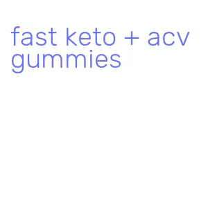 fast keto + acv gummies