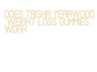 does trisha yearwood weight loss gummies work