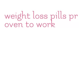 weight loss pills proven to work
