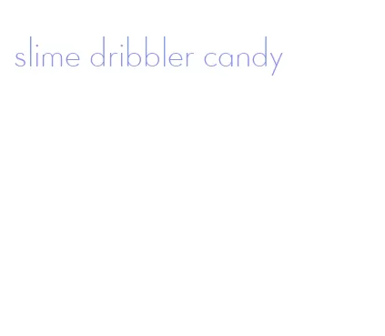 slime dribbler candy