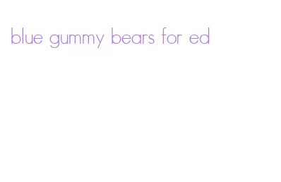 blue gummy bears for ed