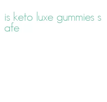 is keto luxe gummies safe