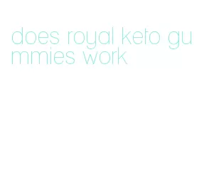 does royal keto gummies work