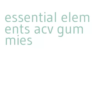 essential elements acv gummies