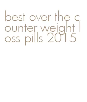best over the counter weight loss pills 2015