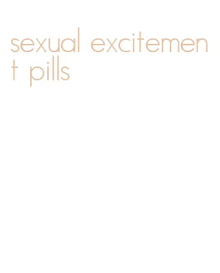 sexual excitement pills