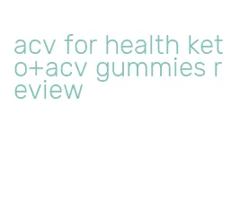 acv for health keto+acv gummies review