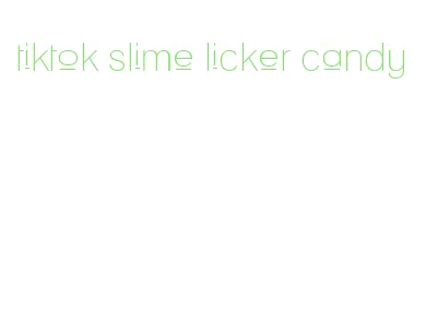 tiktok slime licker candy