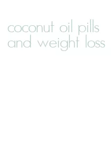 coconut oil pills and weight loss