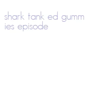 shark tank ed gummies episode