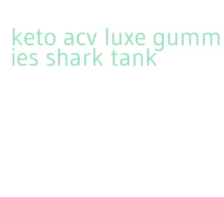 keto acv luxe gummies shark tank