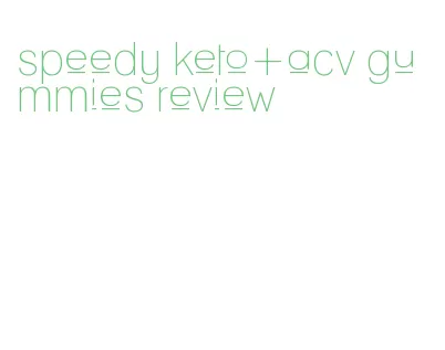 speedy keto+acv gummies review