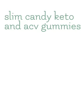 slim candy keto and acv gummies