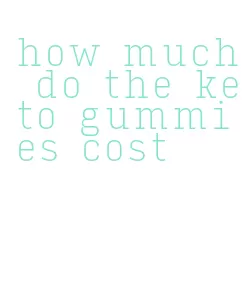 how much do the keto gummies cost