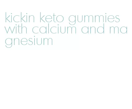 kickin keto gummies with calcium and magnesium