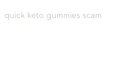 quick keto gummies scam