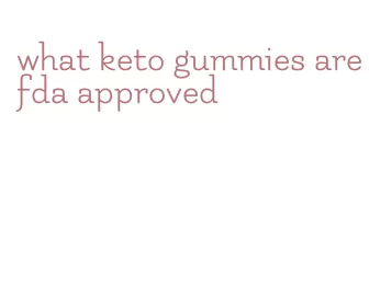 what keto gummies are fda approved