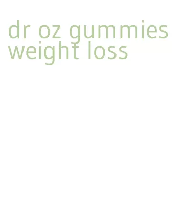 dr oz gummies weight loss