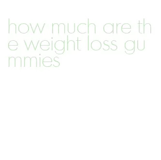 how much are the weight loss gummies