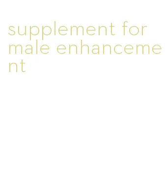 supplement for male enhancement
