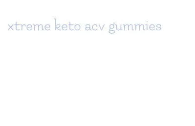 xtreme keto acv gummies